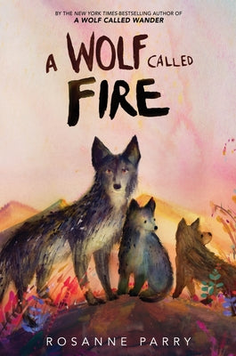 Cover Image for A Wolf Called Fire -- Rosanne Parry, Paperback