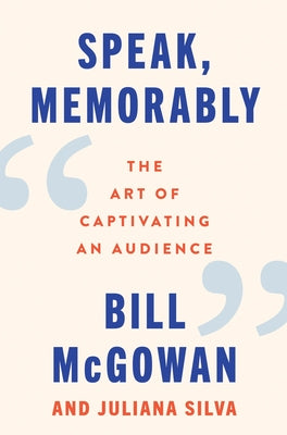 Cover Image for Speak, Memorably: The Art of Captivating an Audience -- Bill McGowan, Hardcover