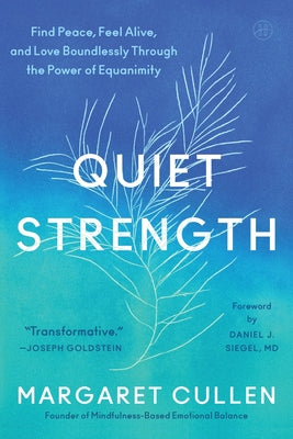 Cover Image for Quiet Strength: Find Peace, Feel Alive, and Love Boundlessly Through the Power of Equanimity -- Margaret Cullen, Hardcover