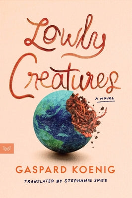 Cover Image for Lowly Creatures -- Gaspard Koenig, Paperback