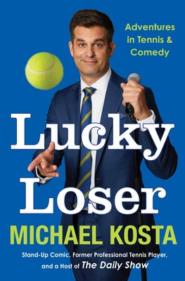 Cover Image for Lucky Loser: Adventures in Tennis and Comedy -- Michael Kosta, Hardcover