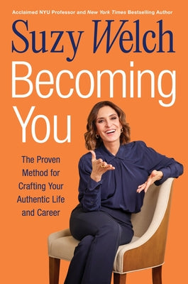 Cover Image for Becoming You: The Proven Method for Crafting Your Authentic Life and Career -- Suzy Welch, Hardcover