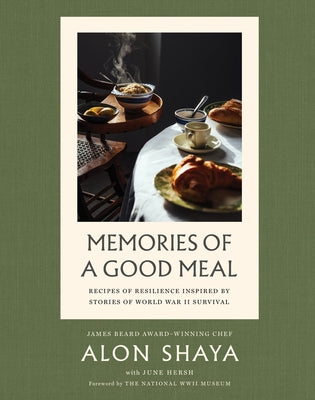 Cover Image for Memories of a Good Meal: Recipes of Resilience Inspired by Stories of World War II Survival -- Alon Shaya, Hardcover