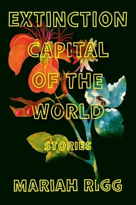 Cover Image for Extinction Capital of the World: Stories -- Mariah Rigg, Paperback