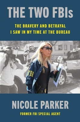 Cover Image for The Two Fbis: The Bravery and Betrayal I Saw in My Time at the Bureau -- Nicole Parker, Hardcover