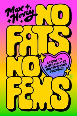 Cover Image for No Fats, No Fems: A Guide to Queer Empathy and Unpacking Prejudice -- Max Hovey, Paperback