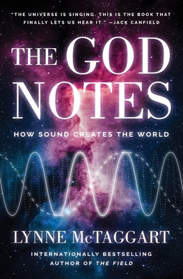 Cover Image for The God Notes: How Sound Creates the World -- Lynne McTaggart, Hardcover
