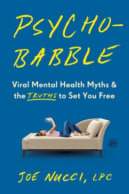 Cover Image for Psychobabble: Viral Mental Health Myths & the Truths to Set You Free -- Joe Nucci Lpc, Hardcover