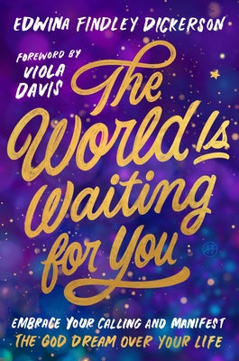 Cover Image for The World Is Waiting for You: Embrace Your Calling and Manifest the God Dream Over Your Life -- Edwina Findley Dickerson, Hardcover