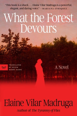 Cover Image for What the Forest Devours -- Elaine Vilar Madruga, Paperback