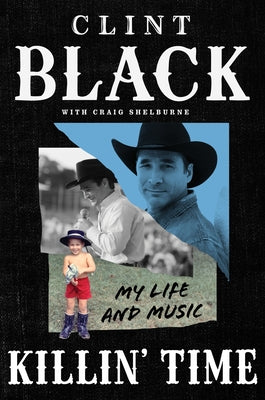 Cover Image for Killin' Time: My Life and Music -- Clint Black, Hardcover