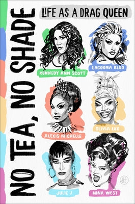 Cover Image for No Tea, No Shade: Life as a Drag Queen -- Kennedy Ann Scott, Hardcover