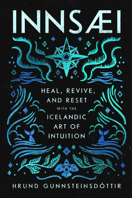 Cover Image for Innsaei: Heal, Revive and Reset with the Icelandic Art of Intuition -- Hrund Gunnsteinsdottir, Hardcover