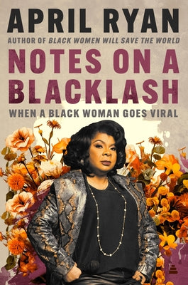 Cover Image for Notes on a Blacklash: When a Black Woman Goes Viral -- April Ryan, Hardcover