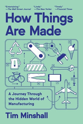 Cover Image for How Things Are Made: A Journey Through the Hidden World of Manufacturing -- Tim Minshall, Paperback