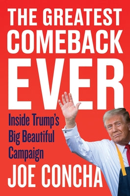Cover Image for The Greatest Comeback Ever: Inside Trump's Big Beautiful Campaign -- Joe Concha, Hardcover