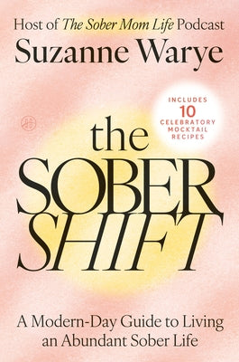 Cover Image for The Sober Shift: A Modern-Day Guide to Living an Abundant Sober Life -- Suzanne Warye, Hardcover