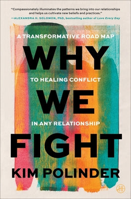 Cover Image for Why We Fight: A Transformative Road Map to Healing Conflict in Any Relationship -- Kim Polinder, Hardcover