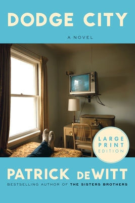 Cover Image for Dodge City: A Novel (Large Print) -- Patrick DeWitt, Paperback
