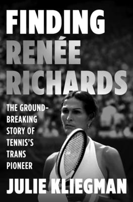 Cover Image for Finding Renée Richards: The Groundbreaking Story of Tennis's Trans Pioneer -- Julie Kliegman, Hardcover
