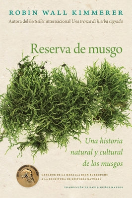 Cover Image for Reserva de Musgo: Una Historia Natural Y Cultural de Los Musgos Gathering Moss: A Natural and Cultural History of Mosses (Spanish Edition) -- Robin Wall Kimmerer, Paperback