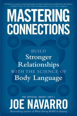 Cover Image for Mastering Connections: Build Stronger Relationships with the Science of Body Language -- Joe Navarro, Hardcover