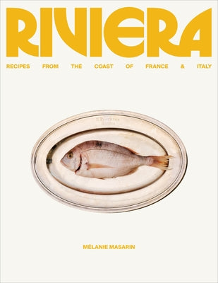 Cover Image for Riviera: Recipes from the Coast of France and Italy -- Melanie Masarin, Hardcover