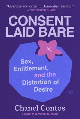 Cover Image for Consent Laid Bare: Sex, Entitlement, and the Distortion of Desire -- Chanel Contos, Hardcover