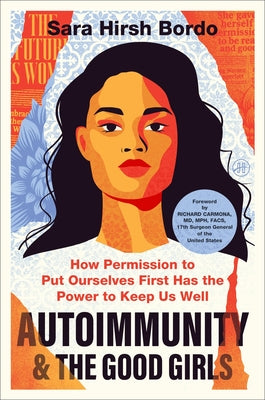 Cover Image for Autoimmunity and the Good Girls: How Permission to Put Ourselves First Has the Power to Keep Us Well -- Sara Hirsh Bordo, Hardcover