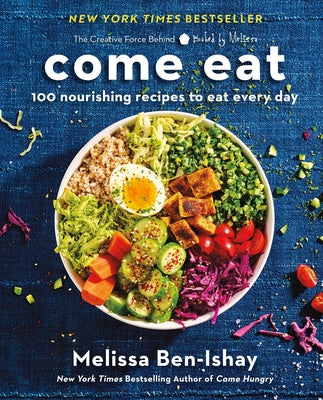 Cover Image for Come Eat: 100 Nourishing Recipes to Eat Every Day -- Melissa Ben-Ishay, Hardcover