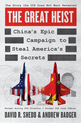 Cover Image for The Great Heist: China's Epic Campaign to Steal America's Secrets -- David R. Shedd, Hardcover
