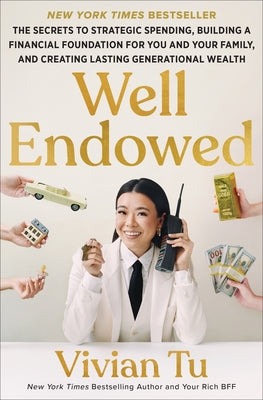 Cover Image for Well Endowed: The Secrets to Strategic Spending, Building a Financial Foundation for You and Your Family, and Creating Lasting Generational Wealth -- Vivian Tu, Hardcover