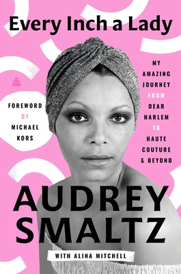 Cover Image for Every Inch a Lady: My Amazing Journey from Dear Harlem to Haute Couture and Beyond -- Audrey Smaltz, Hardcover