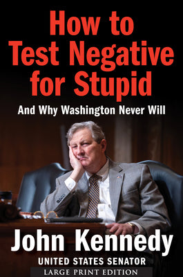 Cover Image for How to Test Negative for Stupid: And Why Washington Never Will -- John Kennedy, Paperback
