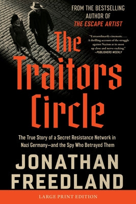 Cover Image for The Traitors Circle: The True Story of a Secret Resistance Network in Nazi Germany--And the Spy Who Betrayed Them -- Jonathan Freedland, Paperback