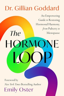 Cover Image for The Hormone Loop: An Empowering Guide to Restoring Hormonal Harmony, from Puberty to Menopause -- Gillian Goddard, Hardcover