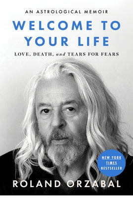 Cover Image for Welcome to Your Life: Love, Death & Tears for Fears -- Roland Orzabal, Hardcover