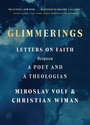 Cover Image for Glimmerings: Letters on Faith Between a Poet and a Theologian -- Miroslav Volf, Hardcover