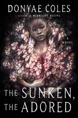 Cover Image for The Sunken, the Adored -- Donyae Coles, Paperback