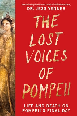 Cover Image for The Lost Voices of Pompeii: Life and Death on Pompeii's Final Day -- Jess Venner, Hardcover