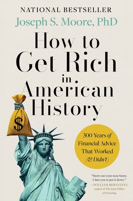 Cover Image for How to Get Rich in American History: 300 Years of Financial Advice That Worked (& Didn't) -- Joseph S. Moore Phd, Hardcover