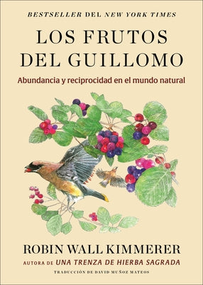Cover Image for Los Frutos del Guillomo: Abundancia Y Reciprocidad En El Mundo Natural the Serviceberry: Abundance and Reciprocity in the Natural World (Spanish Editi -- Robin Wall Kimmerer, Paperback