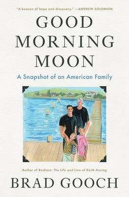 Cover Image for Good Morning Moon: A Snapshot of an American Family -- Brad Gooch, Hardcover