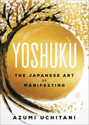 Cover Image for Yoshuku: The Japanese Art of Manifesting -- Azumi Uchitani, Paperback