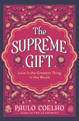 Cover Image for The Supreme Gift: Love Is the Greatest Thing in the World -- Paulo Coelho, Hardcover
