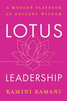 Cover Image for Lotus Leadership: A Modern Playbook of Ancient Wisdom -- Kamini Ramani, Hardcover