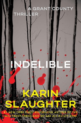 Cover Image for Indelible: A Grant County Thriller -- Karin Slaughter, Paperback