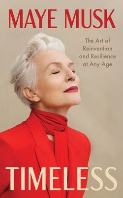 Cover Image for Timeless: The Art of Reinvention and Resilience at Any Age -- Maye Musk, Hardcover