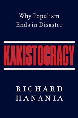 Cover Image for Kakistocracy: Why Populism Ends in Disaster -- Richard Hanania, Hardcover