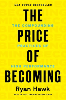 Cover Image for The Price of Becoming: The Compounding Practices of High Performance -- Ryan Hawk, Hardcover